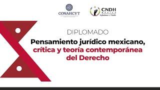 Diplomado: “Pensamiento jurídico mexicano: crítica y teoría contemporánea del derecho”. 21/06/2024