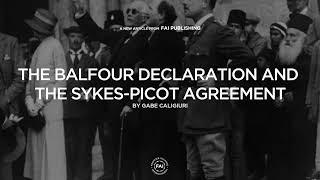 The Balfour Declaration & the Sykes-Picot Agreement // THE FAI INKWELL // 5 April 2024