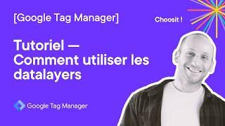 Tutoriel dataLayer  avec Google Tag Manager - Comment les utiliser dans vos pages Web