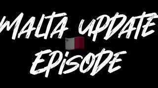 Malta Update Episode 1