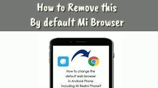 How to change default browser on Android Phone Mi Redmi Phone example