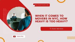 When it comes to movers in NYC, how heavy is too heavy | movers in NYC | www.5starmovers.net