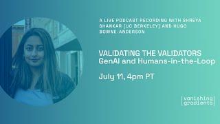 Validating the Validators: GenAI and Humans-in-the-Loop