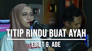 TITIP RINDU BUAT AYAH - EBIET G ADE (LIVE COVER INDAH YASTAMI)