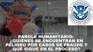 Parole Humanitario: ¿quiénes se encuentran en peligro por casos de fraude y qué sigue en el proceso?