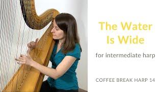 "The Water Is Wide" for Intermediate Harp with video lesson - Coffee Break Harp 14