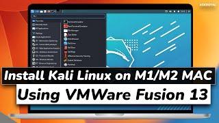 How To Install Kali Linux On M1 Or M2 Mac Using VMWARE Fusion 13 (NEW)