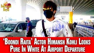 ‘Boondi Raita’ Actor Himansh Kohli Looks Pure In White At Airport Departure