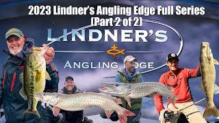 Full Season | 2023 Lindner’s Angling Edge (Part 2 of 2)