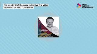 The Identity Shift Required to Survive The Video Downturn. EP #342 - Den Lennie | How to Scale a...