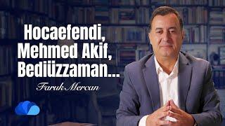 Hocaefendi, Mehmed Akif, Bediüzzaman I Not Defteri I Faruk Mercan