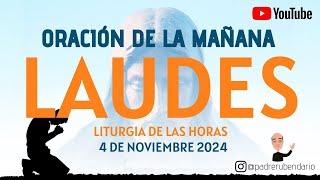 LAUDES DEL DÍA DE HOY, LUNES 4 DE NOVIEMBRE 2024. ORACIÓN DE LA MAÑANA