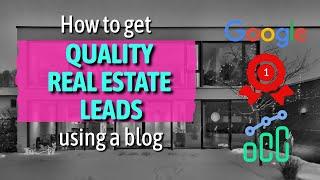 How to Get Quality Real Estate Leads as a New Agent Using a Blog