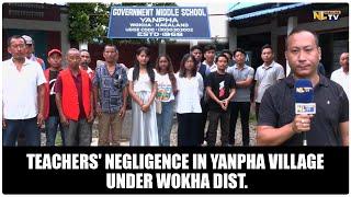 TEACHERS' NEGLIGENCE IN YANPHA VILLAGE UNDER WOKHA DIST.