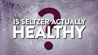 Is Seltzer Actually Healthy? | Health