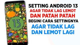 CARA SETTING ANDROID 13 AGAR TIDAK LAG LEMOT DAN PATAH PATAH 100% WORK - SETTINGAN ANDROID 13