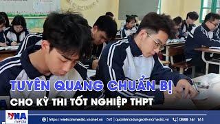 Tuyên Quang chuẩn bị cho kỳ thi tốt nghiệp THPT - VNA
