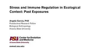 Stress and Immune Regulation in Ecological Context: Past Exposures - Angela Garcia