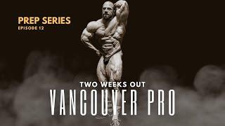 Vancouver Pro -2 weeks out // Prep Series - Episode 12