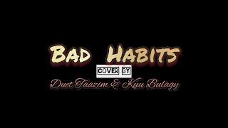 Bad Habits | Ed Sheeran | cover by Duet TAAZIM & KUU BULAGY