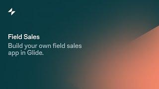 Build Your Own Field Sales App with No Code | Glide App Tutorial