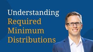 Understanding Required Minimum Distributions