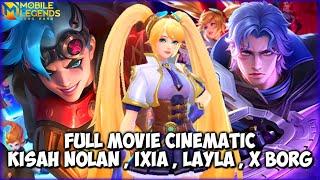 FULL MOVIE CINEMATIC KISAH NOLAN , IXIA , LAYLA , X BORG MOBILE LEGENDS