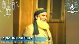 Kalpte Hal Nasıl Olur? | Abdullah Baba (ks) Hz.leri...