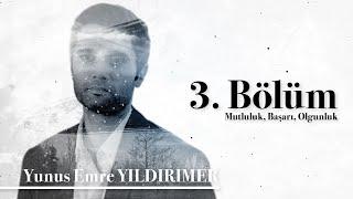 Yunus Emre Yıldırımer 3. Bölüm | Hayattan Ne Öğrendim?