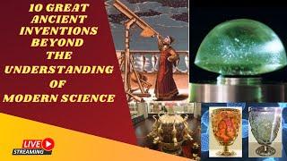 10 GREAT ANCIENT INVENTIONS BEYOND THE UNDERSTANDING OF MODERN SCIENCE