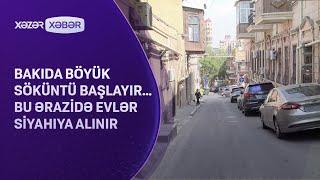 Bakıda böyük söküntü başlayır… - Bu ərazidə evlər siyahıya alınır