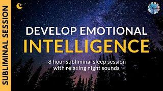 DEVELOP EMOTIONAL INTELLIGENCE | 8 Hour Subliminal Sleep Session with Relaxing Night Sounds