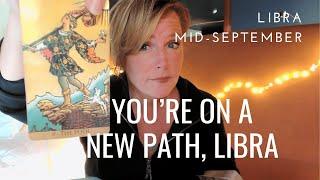 LIBRA, You're on a NEW PATH - Mid-September Tarot Reading