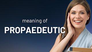 Propaedeutic — PROPAEDEUTIC meaning
