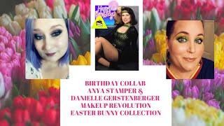 Birthday Collab /Anya Stamper & Danielle Gerstenberger/ Makeup Revolution Easter Bunny Collection