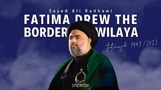 Sayed Ali Radhawi | Fatima Drew the Borders of Wilayah | Fatemiyah 2023/1445