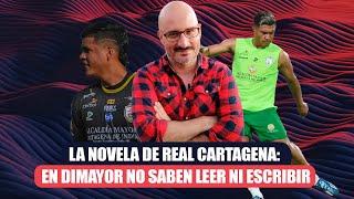 La novela de Real Cartagena: en Dimayor no saben leer ni escribir