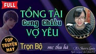 Truyện ngôn tình hay TRỌN BỘ - Tổng Tài Cưng Chiều Vợ Yêu FULL #mcthuha