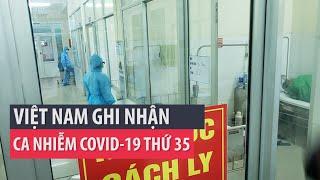 Việt Nam ghi nhận ca nhiễm COVID-19 thứ 35 - PLO