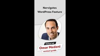 Das nervigste WordPress Feature? (Omar Medani)
