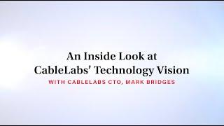 An Inside Look at CableLabs' New Technology Vision