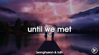 jeonghyeon & KDH - Until We Met