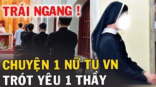 Tin Mới! Nghẹn Ngào Cảm Động Chuyện 1 Nữ Tu VN Trót Yêu 1 Thầy Chủng Viện - Xin Cầu Nguyện