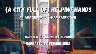 (A City Full Of) Helping Hands - (Amazing Spider-Man Fanfiction)