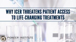 Why ICER Threatens Patient Access to Life-Changing Treatments