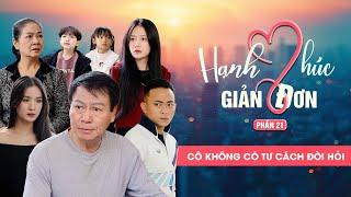 CÔ KHÔNG CÓ TƯ CÁCH ĐÒI HỎI | Hạnh Phúc Giản Đơn Phần 21 | Phim Tình Cảm Gia Đình Gãy TV