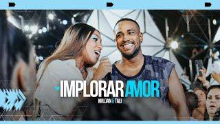 Mr. Dan, Tali - Implorar Amor (Ao Vivo)