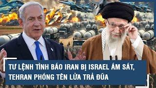 Tư lệnh tình báo Iran bị Israel ám sát, Tehran phóng tên lửa trả đũa