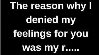 The reason why I denied my feelings was... love quotes  love messages love letter heartfelt messages