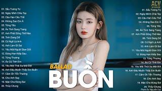 Những Bản Nhạc Buồn Hay Nhất | LK Ballad Buồn Tâm Trạng Nhất Hiện Nay | Nhạc Buồn Tâm Trạng 2023